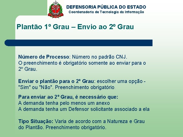 DEFENSORIA PÚBLICA DO ESTADO Coordenadoria de Tecnologia da Informação Plantão 1º Grau – Envio