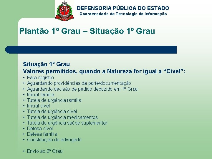 DEFENSORIA PÚBLICA DO ESTADO Coordenadoria de Tecnologia da Informação Plantão 1º Grau – Situação