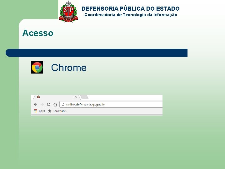 DEFENSORIA PÚBLICA DO ESTADO Coordenadoria de Tecnologia da Informação Acesso Chrome 