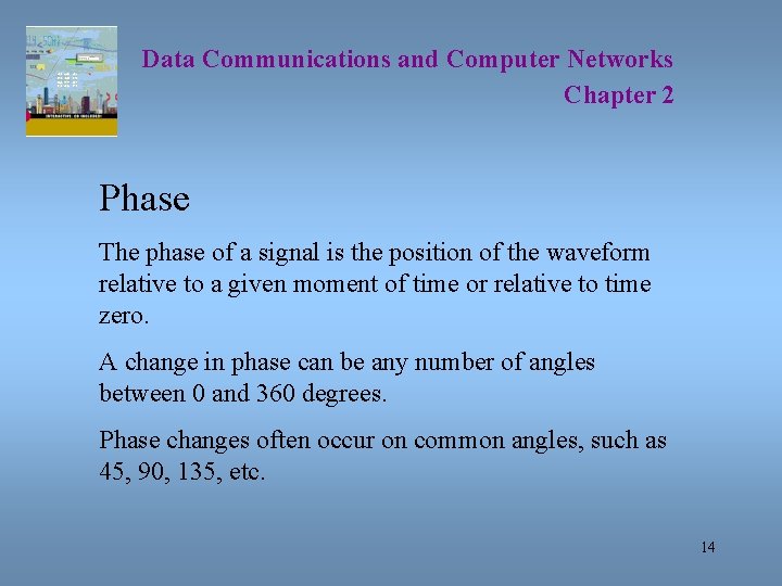 Data Communications and Computer Networks Chapter 2 Phase The phase of a signal is