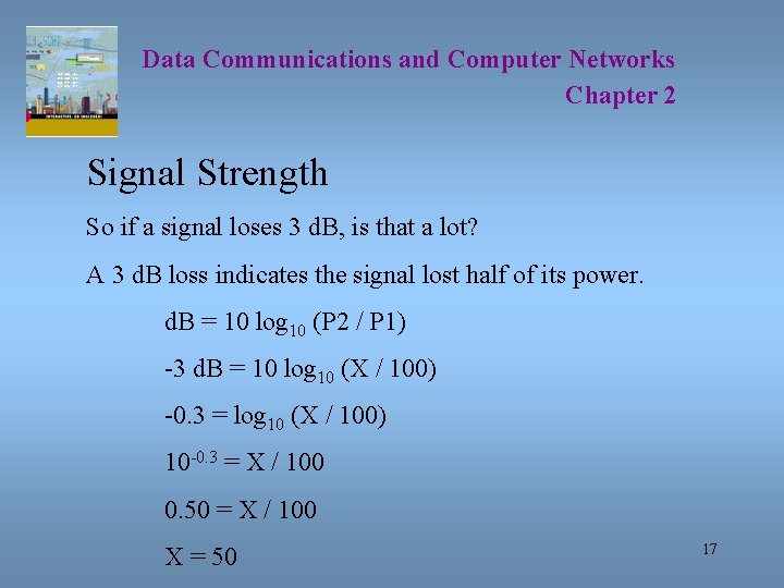 Data Communications and Computer Networks Chapter 2 Signal Strength So if a signal loses