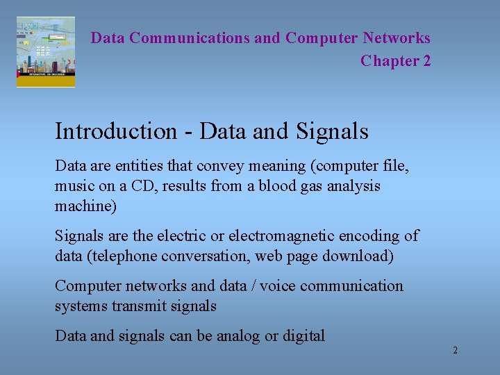 Data Communications and Computer Networks Chapter 2 Introduction - Data and Signals Data are