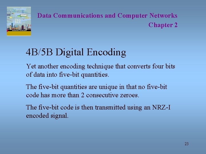 Data Communications and Computer Networks Chapter 2 4 B/5 B Digital Encoding Yet another