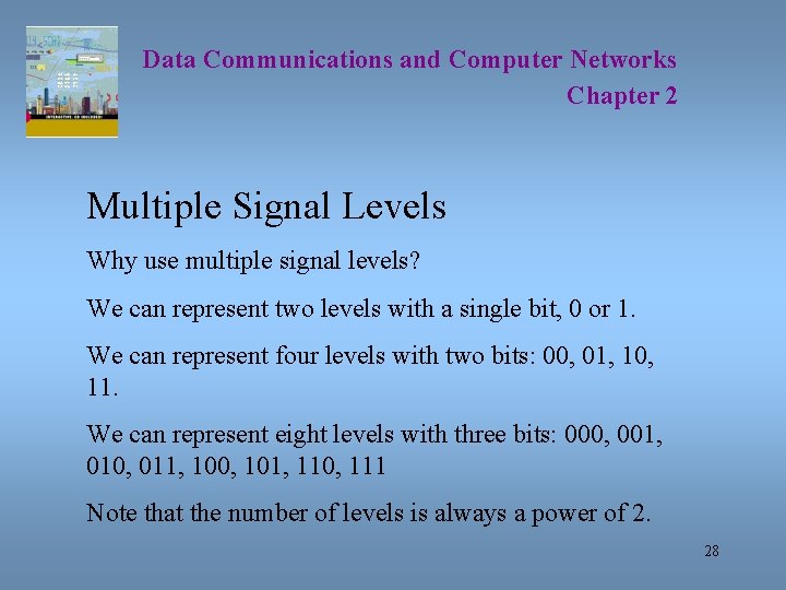 Data Communications and Computer Networks Chapter 2 Multiple Signal Levels Why use multiple signal