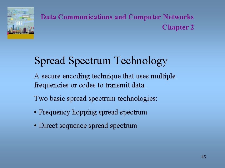 Data Communications and Computer Networks Chapter 2 Spread Spectrum Technology A secure encoding technique