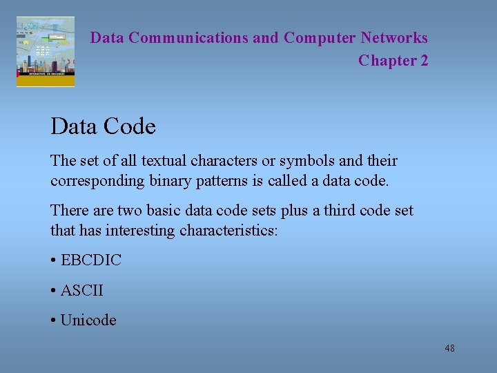 Data Communications and Computer Networks Chapter 2 Data Code The set of all textual