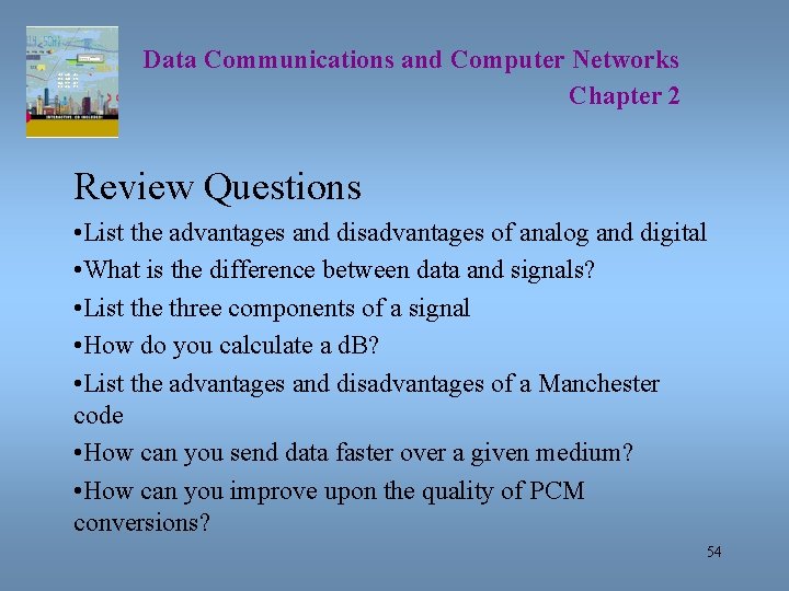 Data Communications and Computer Networks Chapter 2 Review Questions • List the advantages and