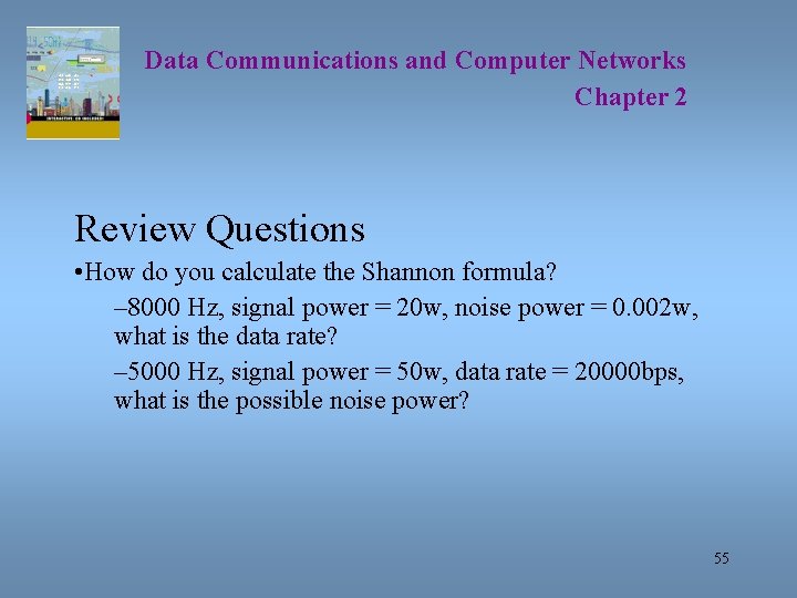 Data Communications and Computer Networks Chapter 2 Review Questions • How do you calculate