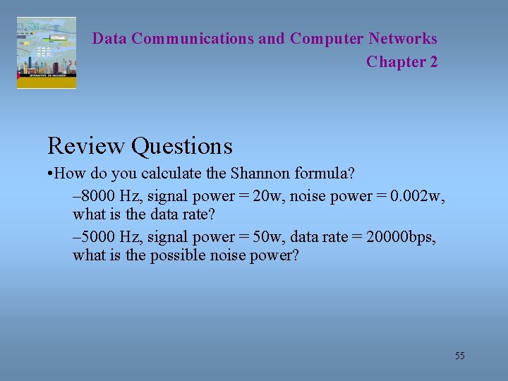 Data Communications and Computer Networks Chapter 2 Review Questions • How do you calculate