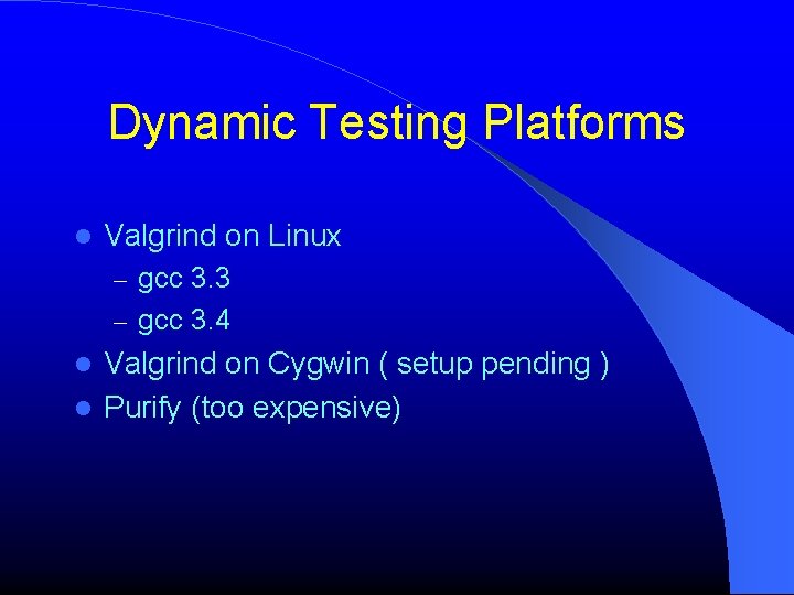 Dynamic Testing Platforms Valgrind on Linux – gcc 3. 3 – gcc 3. 4