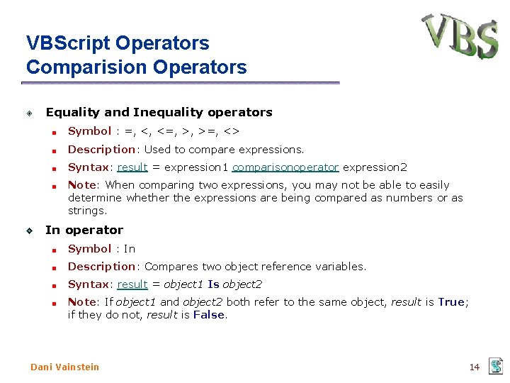 VBScript Operators Comparision Operators Equality and Inequality operators Symbol : =, <, <=, >,