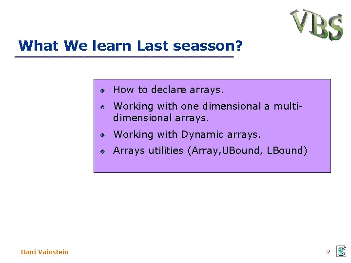 What We learn Last seasson? How to declare arrays. Working with one dimensional a