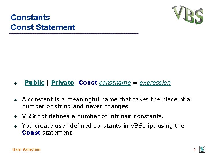 Constants Const Statement [Public | Private] Const constname = expression A constant is a