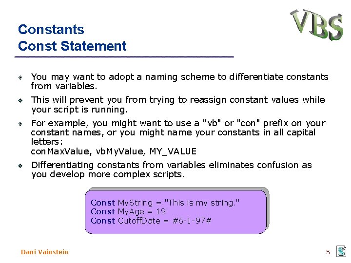 Constants Const Statement You may want to adopt a naming scheme to differentiate constants