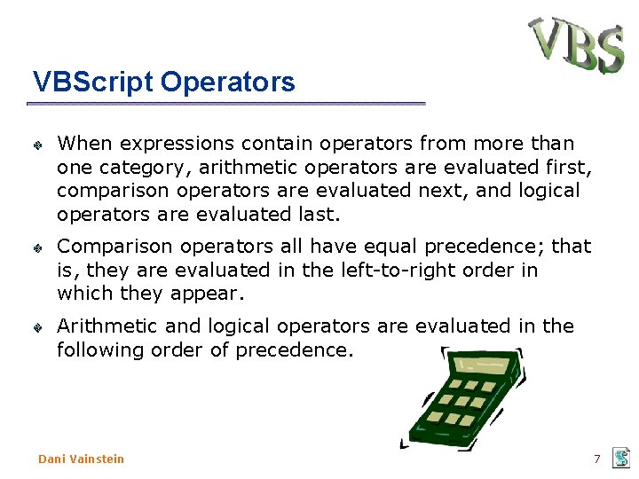VBScript Operators When expressions contain operators from more than one category, arithmetic operators are
