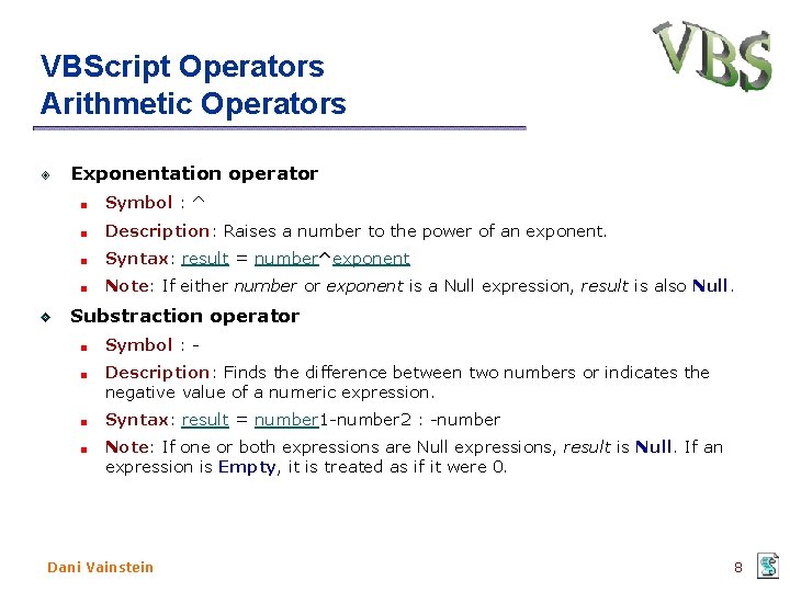 VBScript Operators Arithmetic Operators Exponentation operator Symbol : ^ Description: Raises a number to