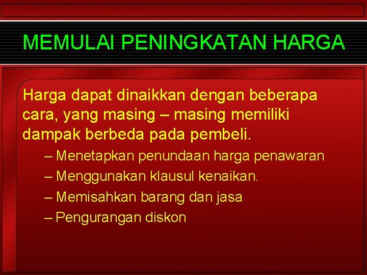 MEMULAI PENINGKATAN HARGA Harga dapat dinaikkan dengan beberapa cara, yang masing – masing memiliki