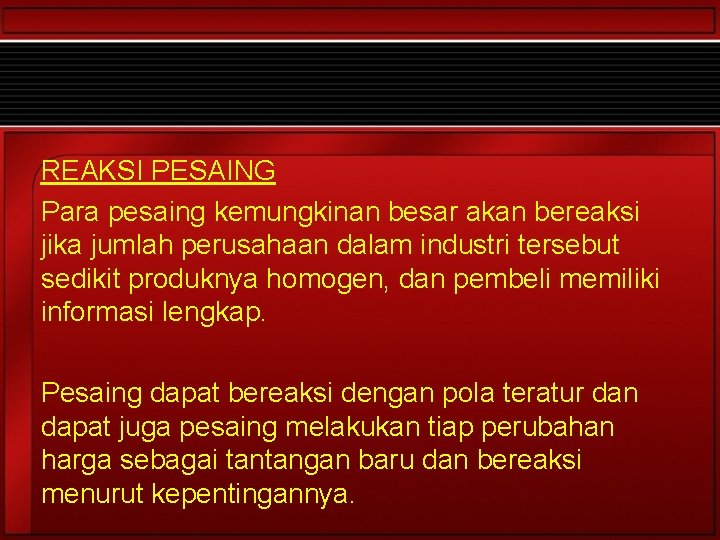 REAKSI PESAING Para pesaing kemungkinan besar akan bereaksi jika jumlah perusahaan dalam industri tersebut