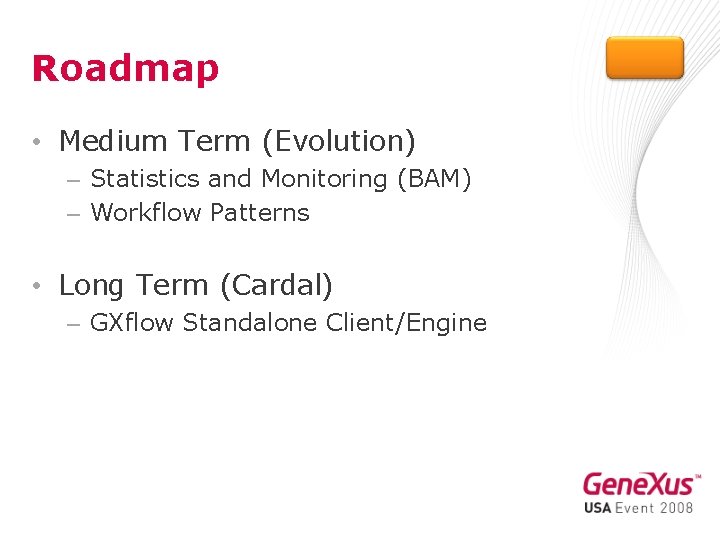 Roadmap • Medium Term (Evolution) – Statistics and Monitoring (BAM) – Workflow Patterns •