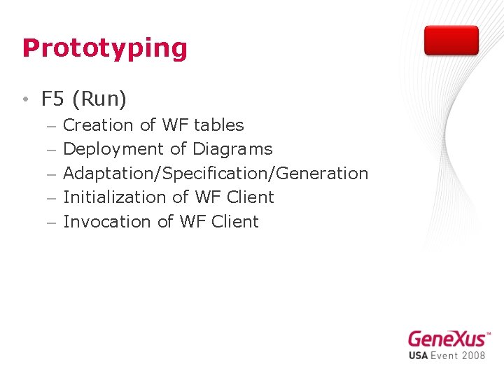 Prototyping • F 5 (Run) – – – Creation of WF tables Deployment of