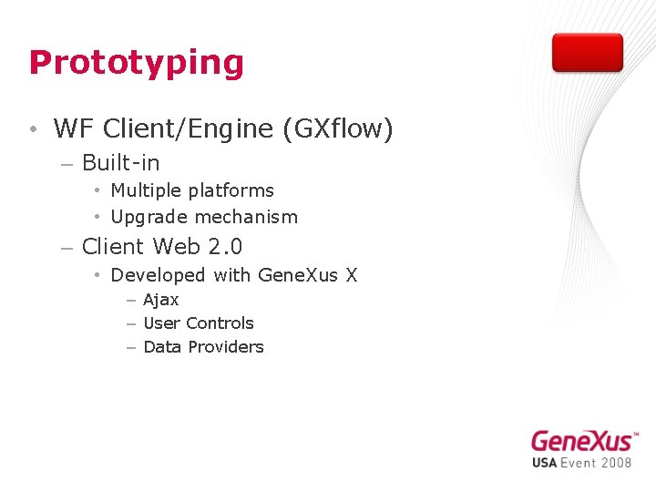 Prototyping • WF Client/Engine (GXflow) – Built-in • Multiple platforms • Upgrade mechanism –