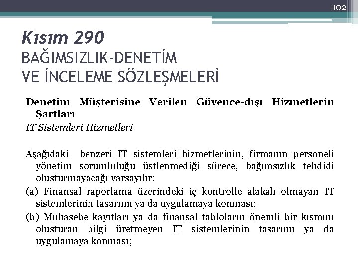 102 Kısım 290 BAĞIMSIZLIK-DENETİM VE İNCELEME SÖZLEŞMELERİ Denetim Müşterisine Verilen Güvence-dışı Hizmetlerin Şartları IT