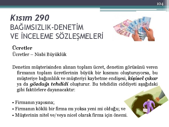 104 Kısım 290 BAĞIMSIZLIK-DENETİM VE İNCELEME SÖZLEŞMELERİ Ücretler – Nisbi Büyüklük Denetim müşterisinden alınan