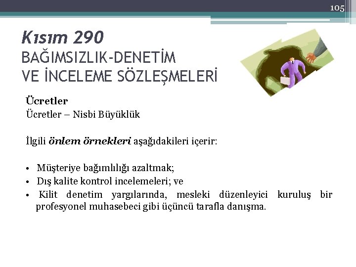 105 Kısım 290 BAĞIMSIZLIK-DENETİM VE İNCELEME SÖZLEŞMELERİ Ücretler – Nisbi Büyüklük İlgili önlem örnekleri