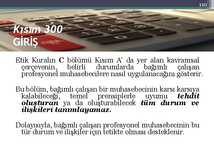 110 Kısım 300 GİRİŞ Etik Kuralın C bölümü Kısım A’ da yer alan kavramsal