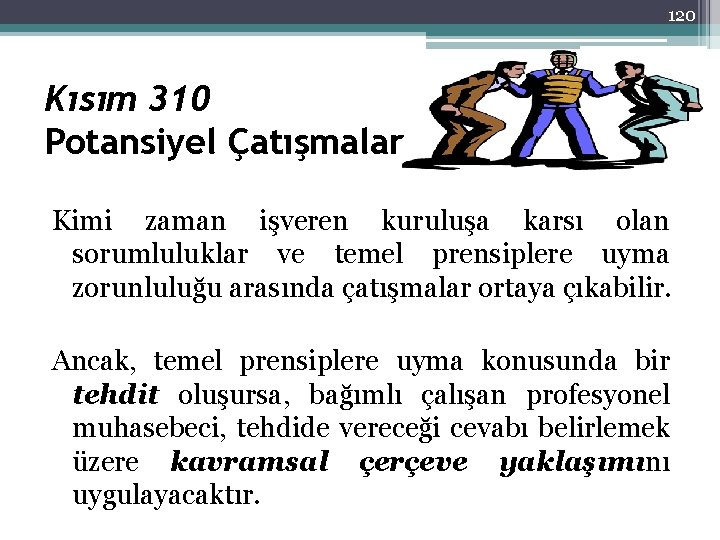 120 Kısım 310 Potansiyel Çatışmalar Kimi zaman işveren kuruluşa karsı olan sorumluluklar ve temel