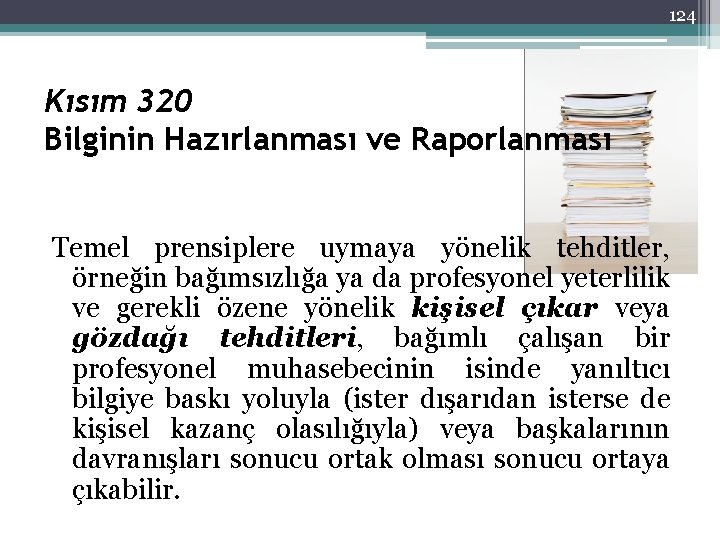 124 Kısım 320 Bilginin Hazırlanması ve Raporlanması Temel prensiplere uymaya yönelik tehditler, örneğin bağımsızlığa