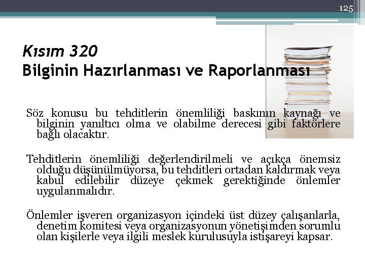 125 Kısım 320 Bilginin Hazırlanması ve Raporlanması Söz konusu bu tehditlerin önemliliği baskının kaynağı