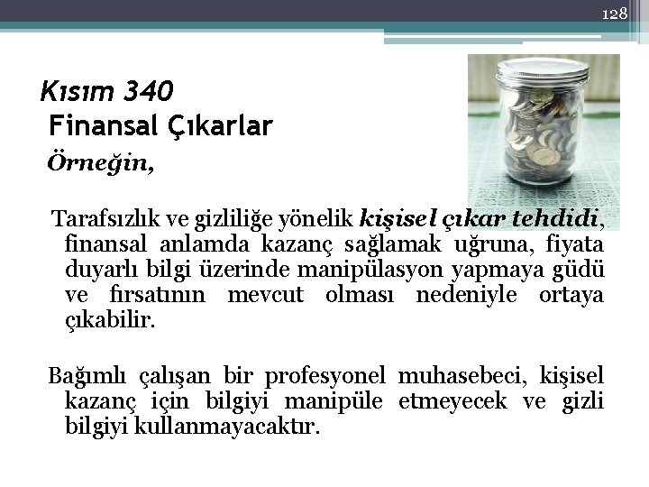 128 Kısım 340 Finansal Çıkarlar Örneğin, Tarafsızlık ve gizliliğe yönelik kişisel çıkar tehdidi, finansal