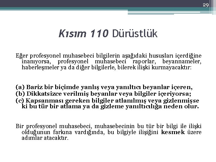 29 Kısım 110 Dürüstlük Eğer profesyonel muhasebeci bilgilerin aşağıdaki hususları içerdiğine inanıyorsa, profesyonel muhasebeci