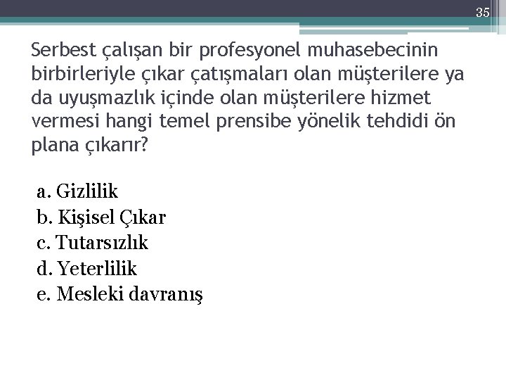 35 Serbest çalışan bir profesyonel muhasebecinin birbirleriyle çıkar çatışmaları olan müşterilere ya da uyuşmazlık