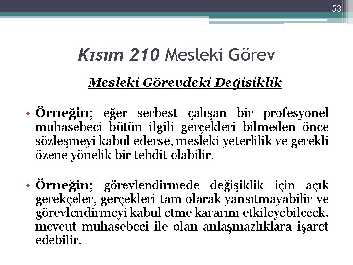 53 Kısım 210 Mesleki Görevdeki Değisiklik • Örneğin; eğer serbest çalışan bir profesyonel muhasebeci