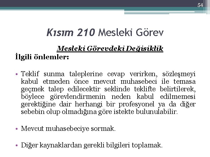 54 Kısım 210 Mesleki Görevdeki Değisiklik İlgili önlemler: • Teklif sunma taleplerine cevap verirken,