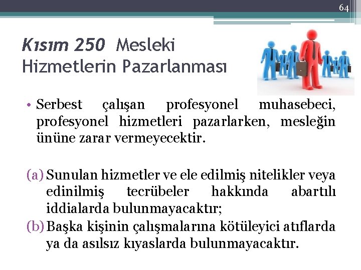 64 Kısım 250 Mesleki Hizmetlerin Pazarlanması • Serbest çalışan profesyonel muhasebeci, profesyonel hizmetleri pazarlarken,