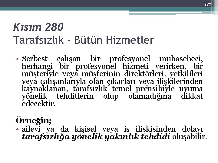 67 Kısım 280 Tarafsızlık - Bütün Hizmetler • Serbest çalışan bir profesyonel muhasebeci, herhangi