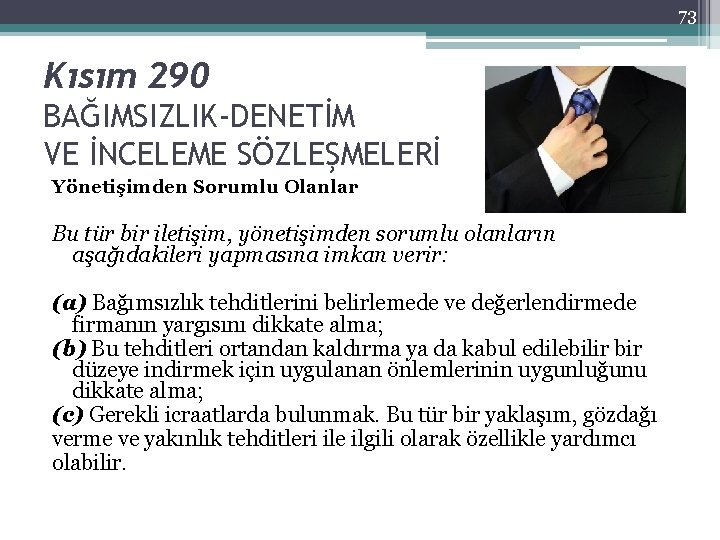 73 Kısım 290 BAĞIMSIZLIK-DENETİM VE İNCELEME SÖZLEŞMELERİ Yönetişimden Sorumlu Olanlar Bu tür bir iletişim,