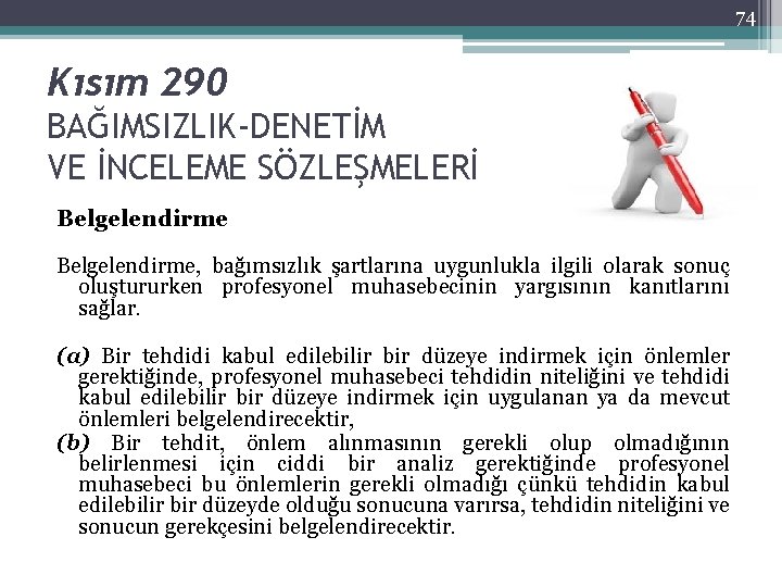 74 Kısım 290 BAĞIMSIZLIK-DENETİM VE İNCELEME SÖZLEŞMELERİ Belgelendirme, bağımsızlık şartlarına uygunlukla ilgili olarak sonuç