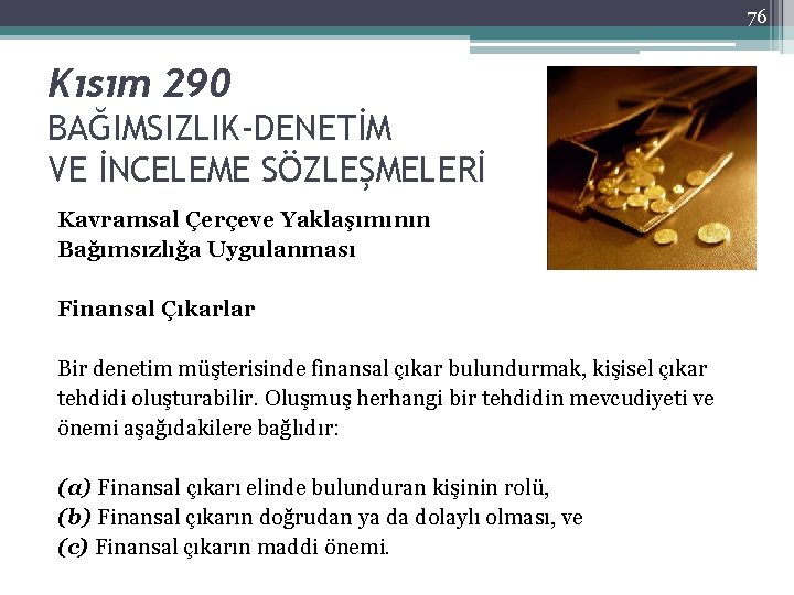 76 Kısım 290 BAĞIMSIZLIK-DENETİM VE İNCELEME SÖZLEŞMELERİ Kavramsal Çerçeve Yaklaşımının Bağımsızlığa Uygulanması Finansal Çıkarlar