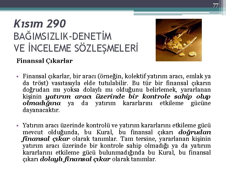 77 Kısım 290 BAĞIMSIZLIK-DENETİM VE İNCELEME SÖZLEŞMELERİ Finansal Çıkarlar • Finansal çıkarlar, bir aracı