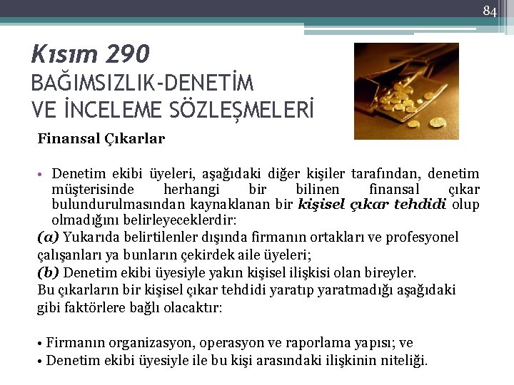 84 Kısım 290 BAĞIMSIZLIK-DENETİM VE İNCELEME SÖZLEŞMELERİ Finansal Çıkarlar • Denetim ekibi üyeleri, aşağıdaki