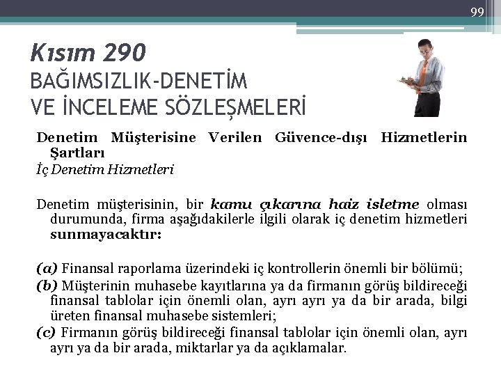 99 Kısım 290 BAĞIMSIZLIK-DENETİM VE İNCELEME SÖZLEŞMELERİ Denetim Müşterisine Verilen Güvence-dışı Hizmetlerin Şartları İç
