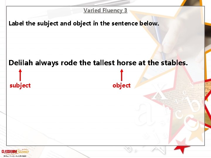 Varied Fluency 3 Label the subject and object in the sentence below. Delilah always