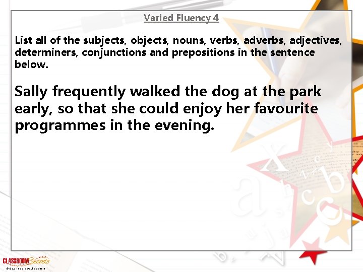 Varied Fluency 4 List all of the subjects, objects, nouns, verbs, adjectives, determiners, conjunctions