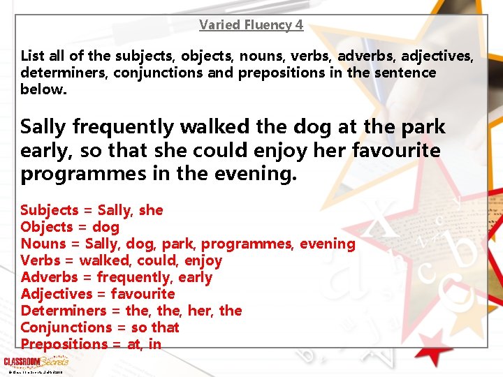 Varied Fluency 4 List all of the subjects, objects, nouns, verbs, adjectives, determiners, conjunctions
