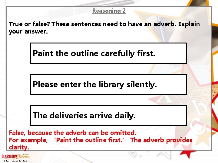 Reasoning 2 True or false? These sentences need to have an adverb. Explain your