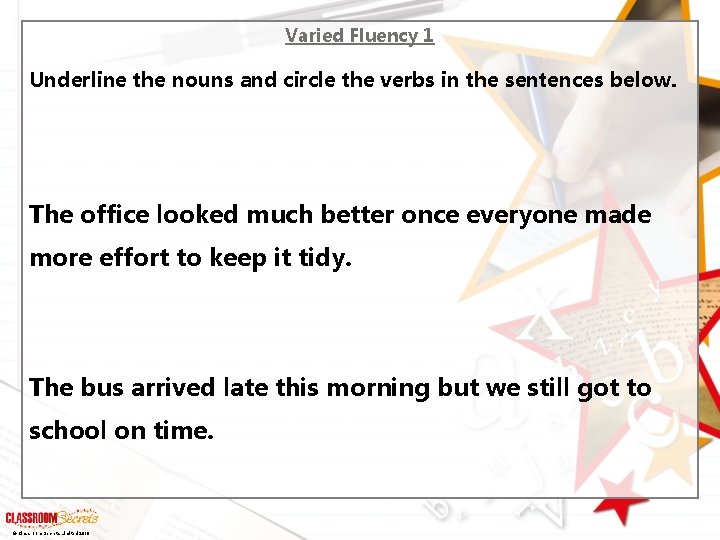 Varied Fluency 1 Underline the nouns and circle the verbs in the sentences below.